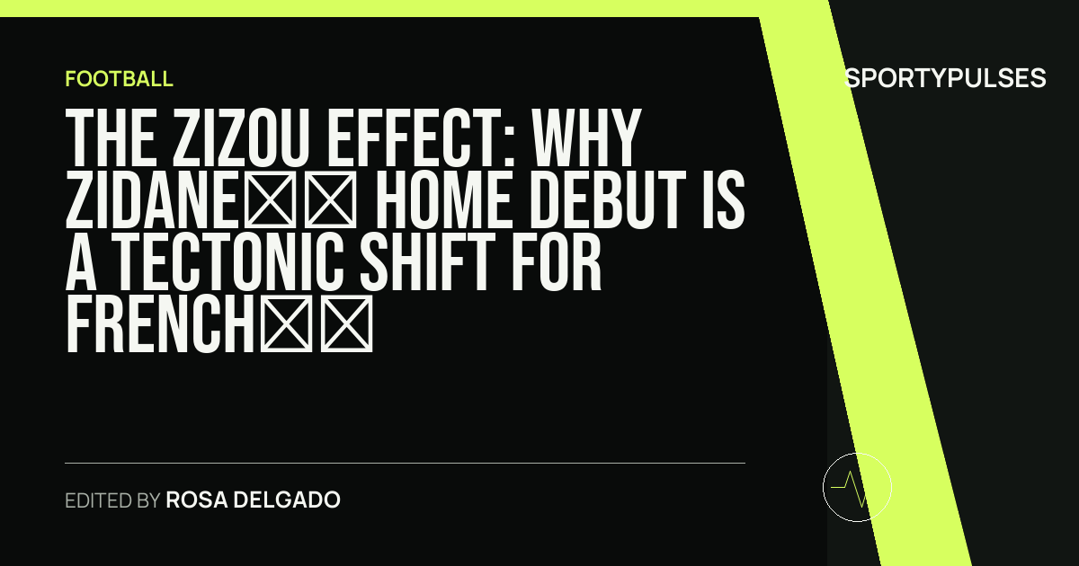 SportyPulses story card for The Zizou Effect: Why Zidane’s Home Debut is a Tectonic Shift for French Football