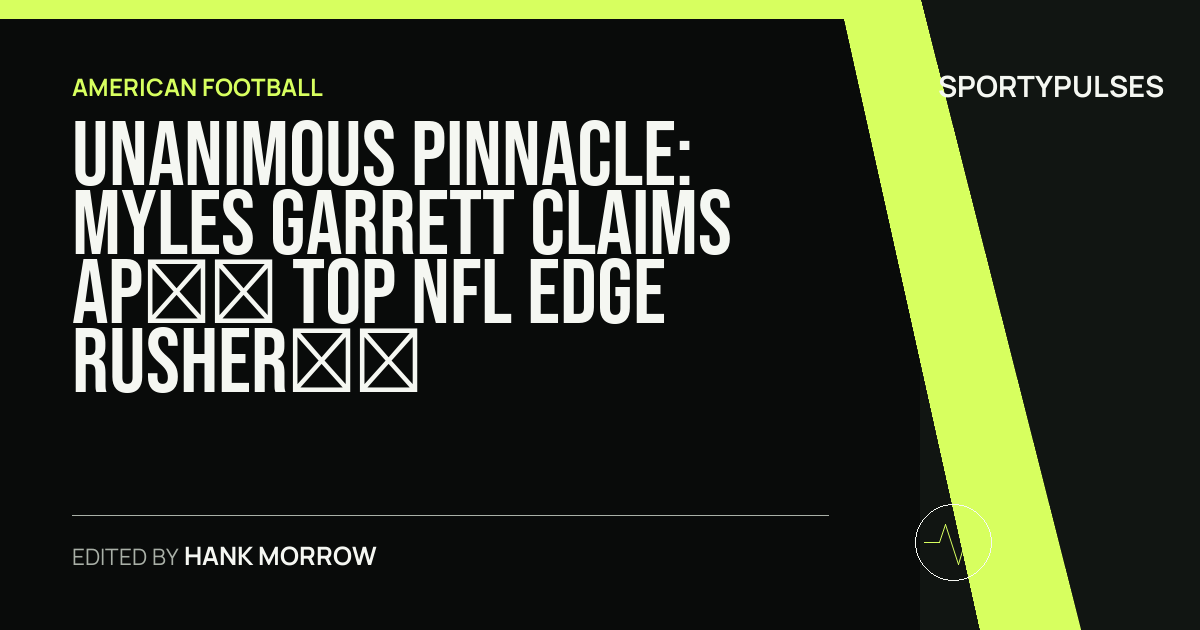 Image accompanying coverage of Unanimous Pinnacle: Myles Garrett Claims AP’s Top NFL Edge Rusher Honor Ahead of Rams Tenure