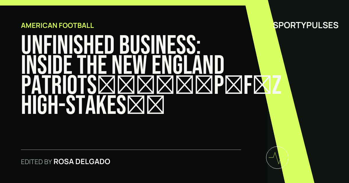 Image accompanying coverage of Unfinished Business: Inside the New England Patriots’ High-Stakes 2026 Training Camp
