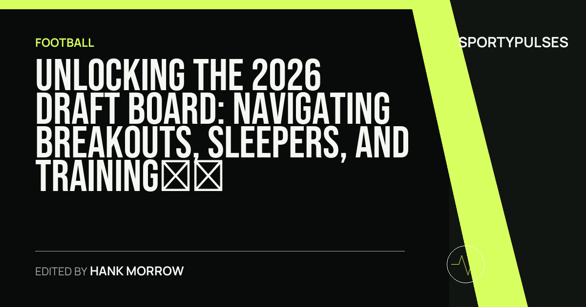 SportyPulses story card for Unlocking the 2026 Draft Board: Navigating Breakouts, Sleepers, and Training Camp Shifts