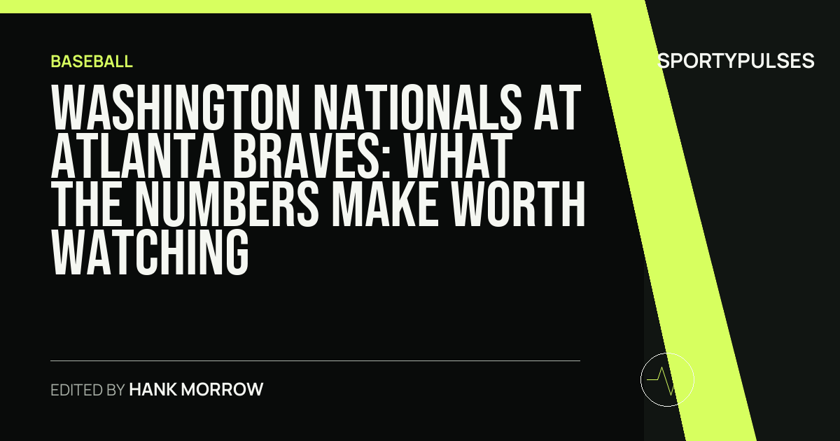 Washington Nationals at Atlanta Braves: what the numbers make worth watching