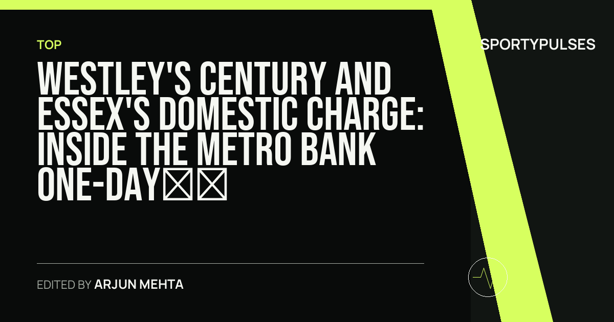 SportyPulses story card for Westley's Century and Essex's Domestic Charge: Inside the Metro Bank One-Day Cup Campaign
