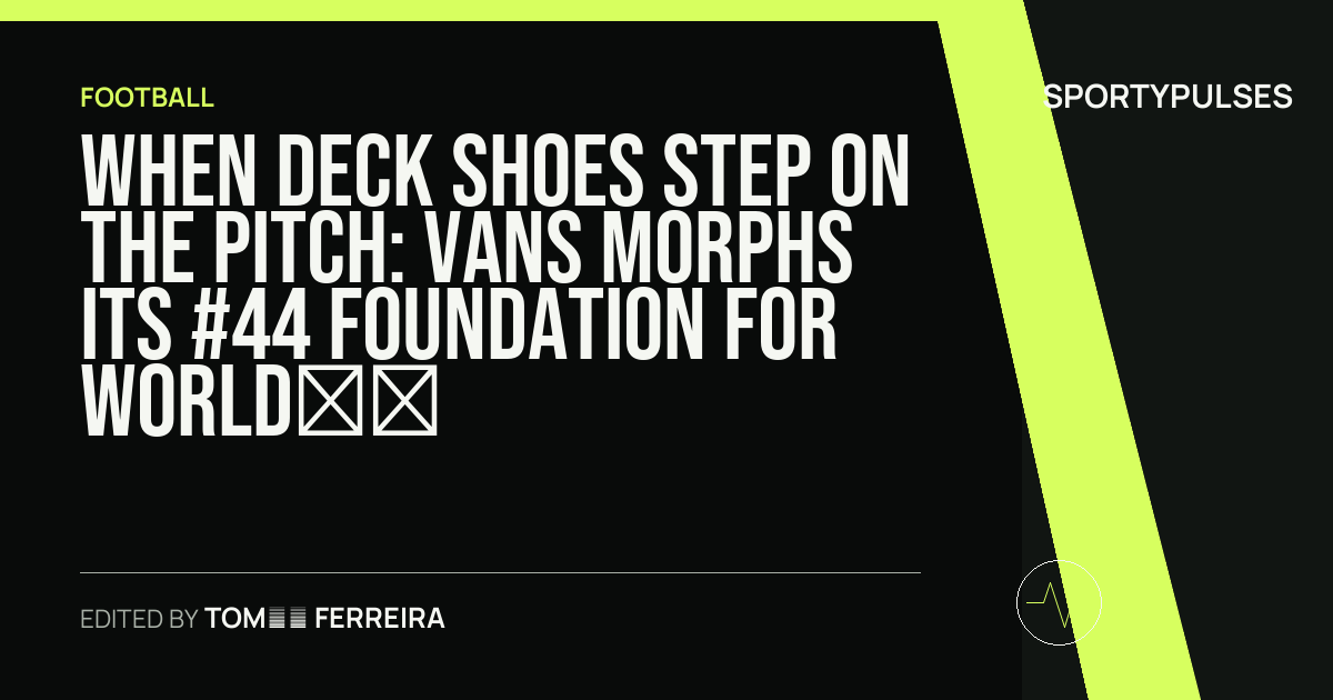 Image accompanying coverage of When Deck Shoes Step on the Pitch: Vans Morphs Its #44 Foundation for World Cup Fever