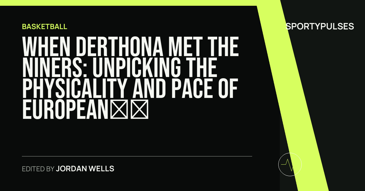 Image accompanying coverage of When Derthona Met the Niners: Unpicking the Physicality and Pace of European Basketball's Crucible
