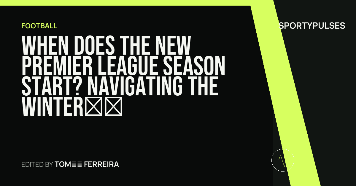 SportyPulses story card for When Does the New Premier League Season Start? Navigating the Winter Fixture Grid