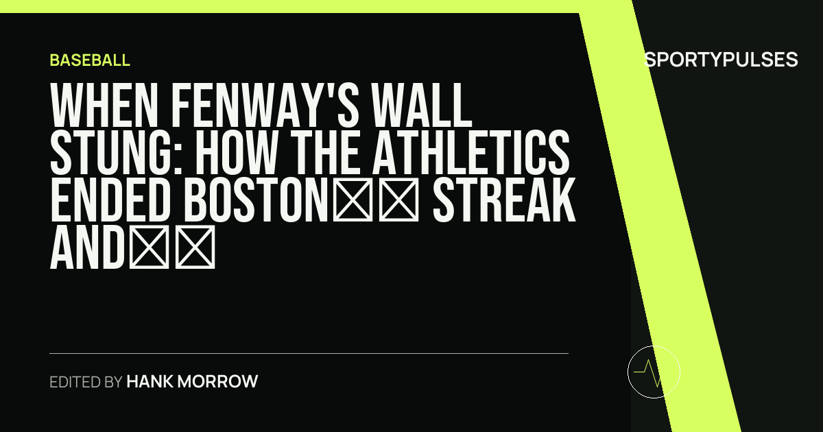 Image accompanying coverage of When Fenway's Wall Stung: How the Athletics Ended Boston’s Streak and Rewrote the Script