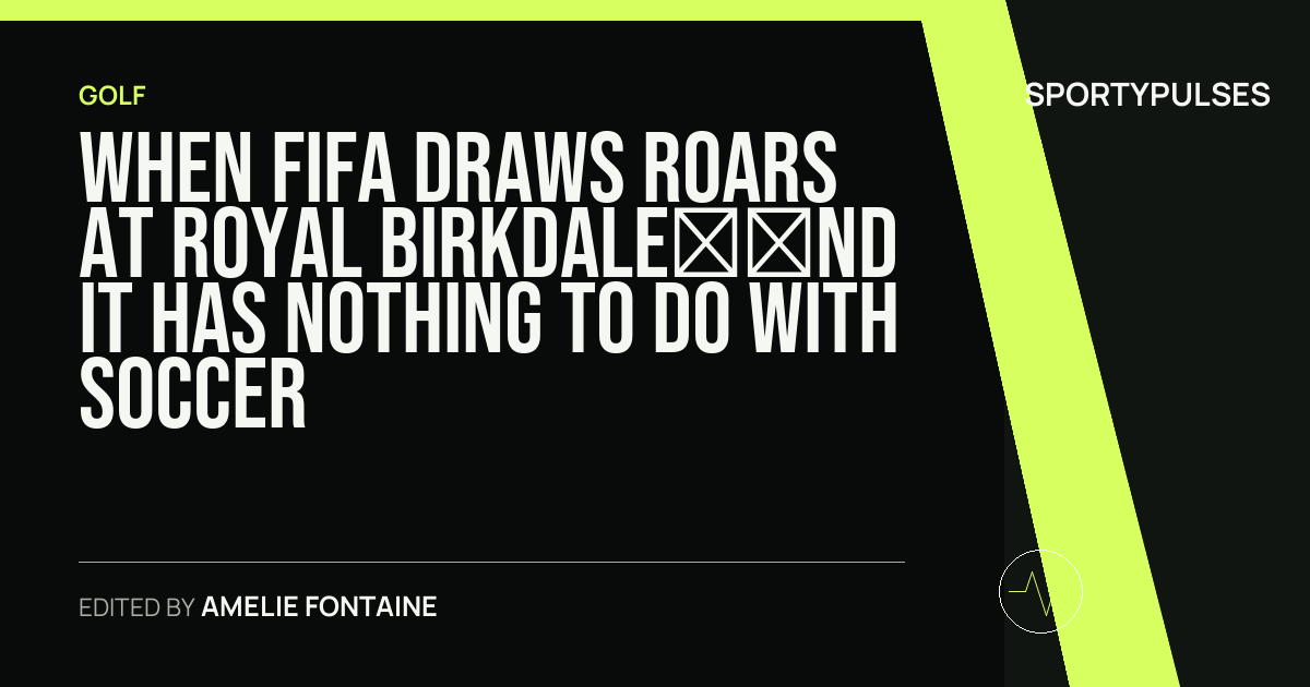 Image accompanying coverage of When Fifa Draws Roars at Royal Birkdale—and It Has Nothing to Do with Soccer