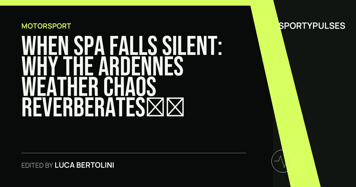 SportyPulses story card for When Spa Falls Silent: Why the Ardennes Weather Chaos Reverberates Far Beyond the Scoreboard