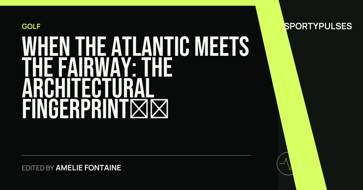 Image accompanying coverage of When the Atlantic Meets the Fairway: The Architectural Fingerprint and Landscape Geometry of Insular Golf