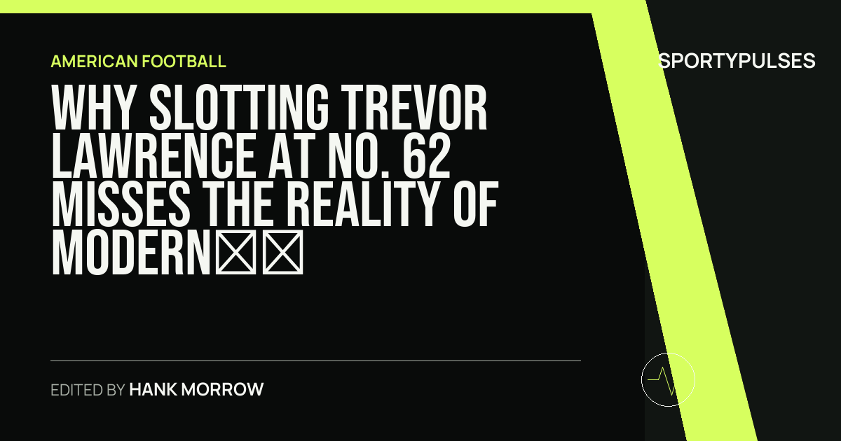 Image accompanying coverage of Why Slotting Trevor Lawrence at No. 62 Misses the Reality of Modern Quarterbacking
