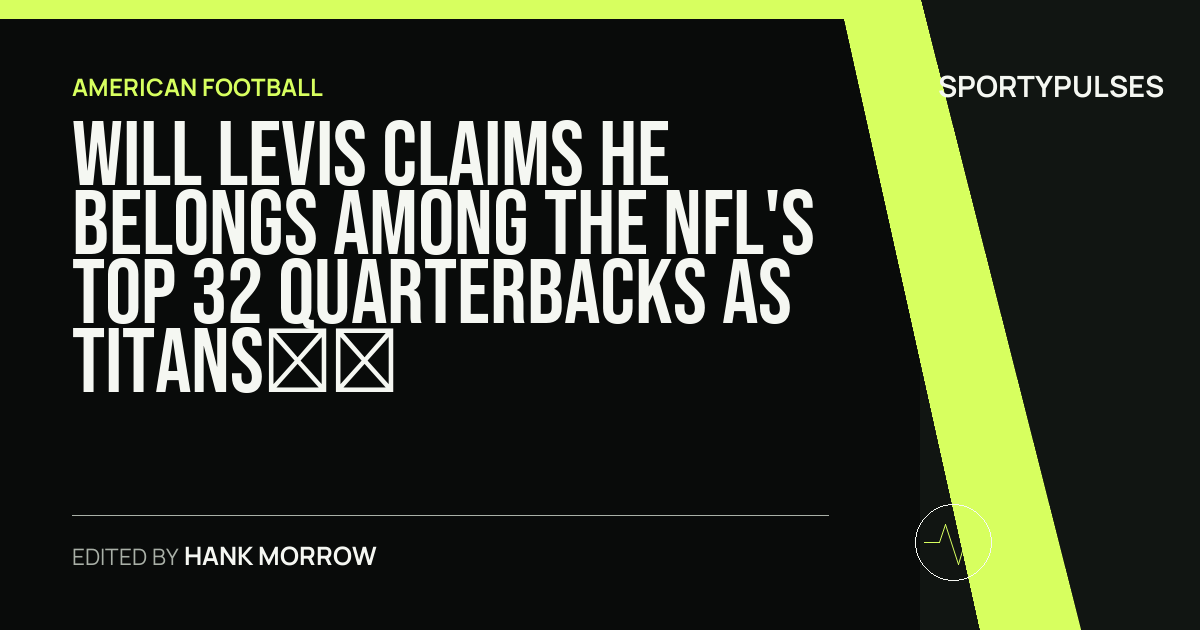 Image accompanying coverage of Will Levis Claims He Belongs Among the NFL's Top 32 Quarterbacks as Titans Training Camp Heats Up